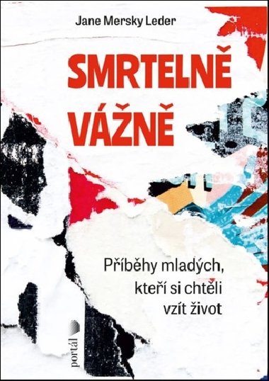 Smrtelně vážně - Příběhy mladých, kteří si chtěli vzít život - Jane Mersky Leder