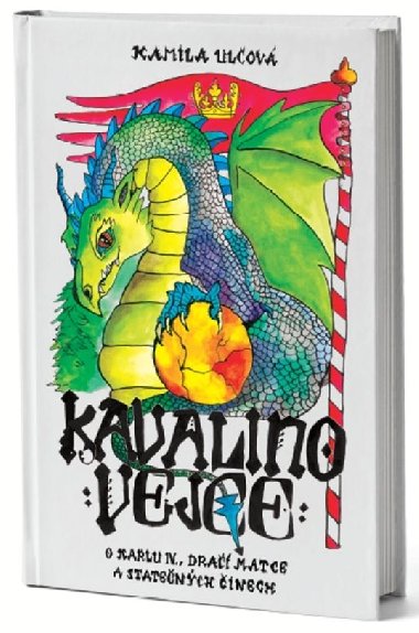 Kavalino vejce - O Karlu IV., dračí matce a statečných činech - Kamila Ulčová