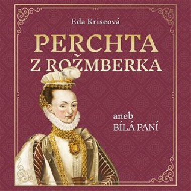 Perchta z Rožmberka aneb Bílá paní - Eda Kriseová