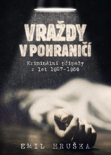 Vrady v pohrani - Kriminln ppady z let 1927-1956 - Emil Hruka