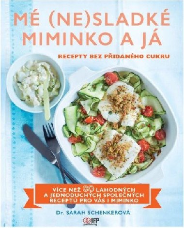 M (ne)sladk miminko a j - Recepty bez pidanho cukru - Sarah Schenkerov
