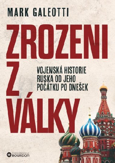 Zrozeni z vlky - Vojensk historie Ruska od jeho potku po dneek - Mark Galeotti