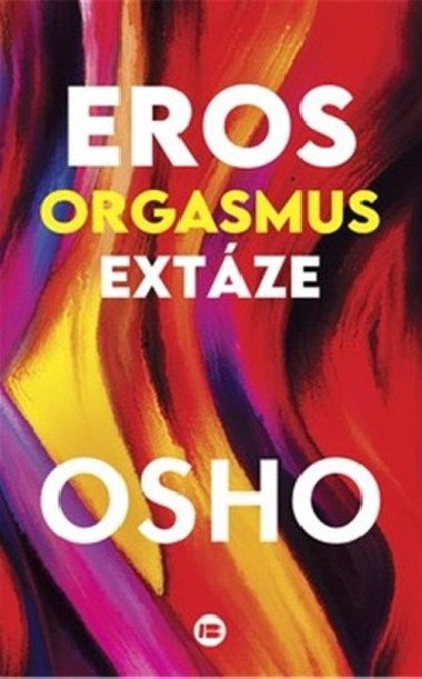 Eros, orgasmus, extze - Osho