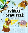 Zvec stavitel - Poznejte tvory, kte inspirovali nae domy a msta - Christiane Dorion; Yeji Yun
