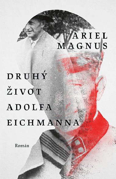 Druh ivot Adolfa Eichmanna - Ariel Magnus 