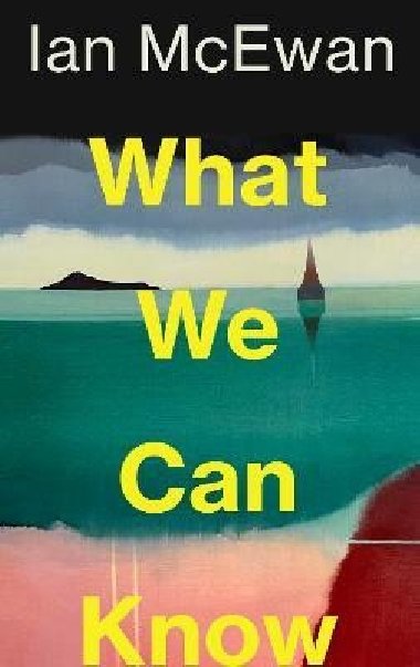 What We Can Know - McEwan Ian
