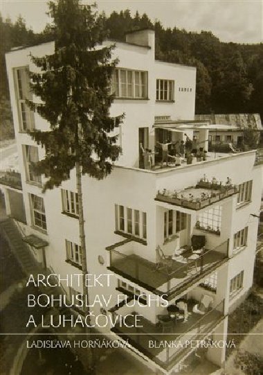 Architekt Bohuslav Fuchs a Luhaovice - Ladislava Horkov,Blanka Petrkov