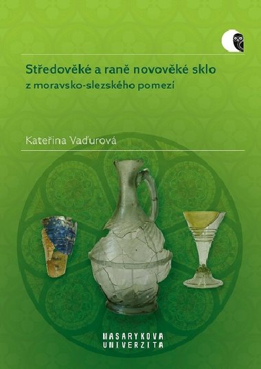Stedovk a ran novovk sklo z moravsko-slezskho pomez - Kateina Vaurov