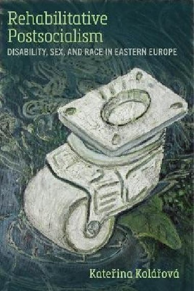 Rehabilitative Postsocialism - Kolarova Katerina