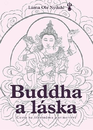 Buddha a lska - Cesta ke astnmu partnerstv - Nydahl Lama Ole