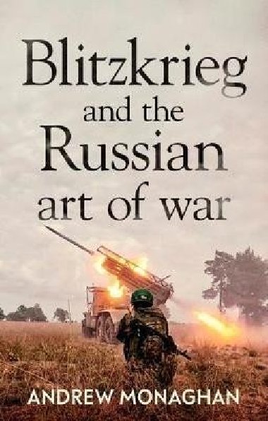 Blitzkrieg and the Russian Art of War - Monaghan Andrew