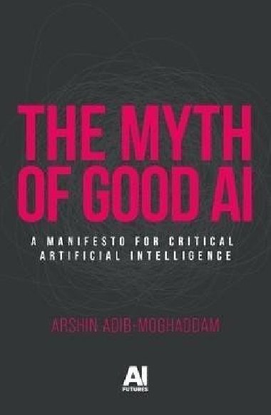 Myth of Good Ai - Adib-Moghaddam Arshin