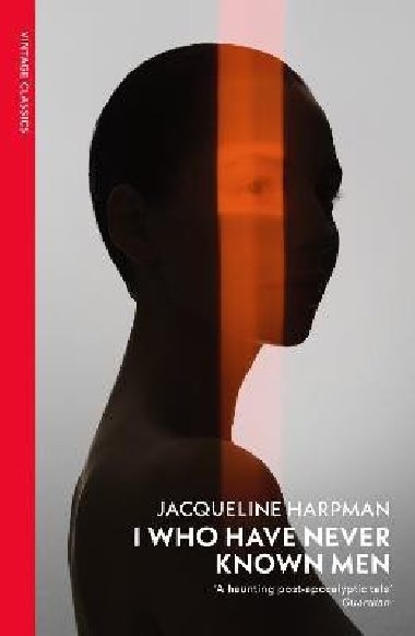 I Who Have Never Known Men - Harpman Jacqueline