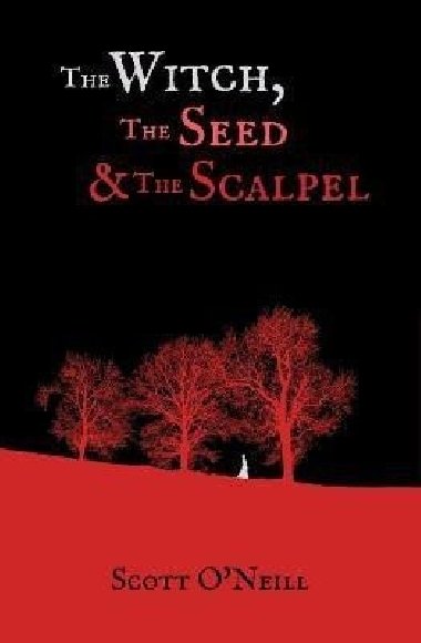 Witch, the Seed and the Scalpel - O`Neill Scott