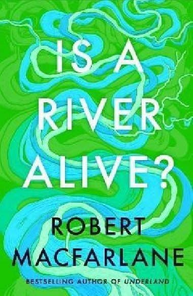 Is a River Alive? - Macfarlane Robert