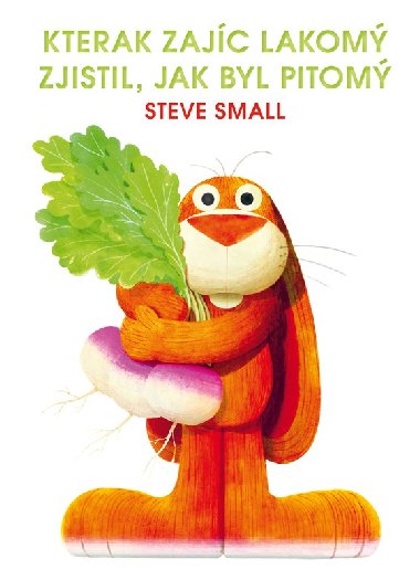 Kterak zajc lakom zjistil, jak byl pitom - Steve Small