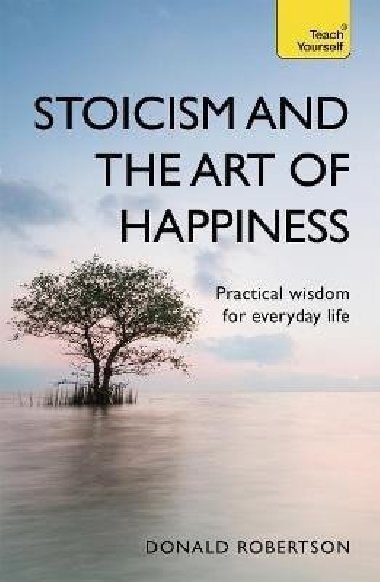 Stoicism and the Art of Happiness - Robertson Donald