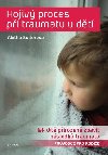 Hojiv proces pi traumatu u dt - Jak dt pirozen zbavit nsledk traumatu - Aletha J. Solter