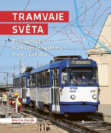 Tramvaje svta - Pozoruhodn tramvajov systmy - trat i vozidla - Martin Hark