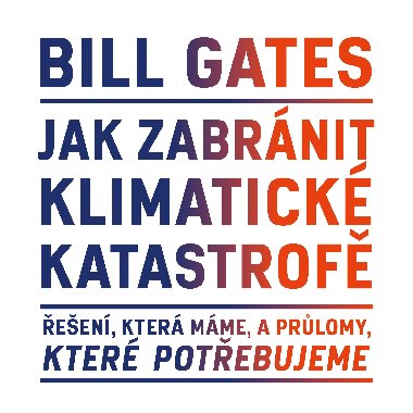 Jak zabrnit klimatick katastrof - Bill Gates 