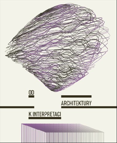 Od architektury k interpretaci - Tereza Horkov; Adla enkov