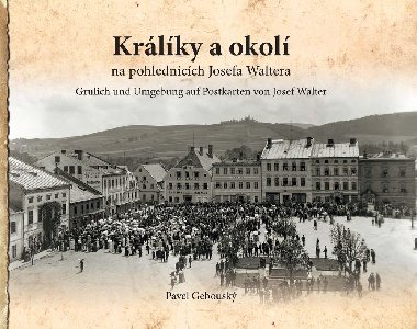 Krlky a okol na fotografich a pohlednicch Josefa Waltera - Pavel Gebousk