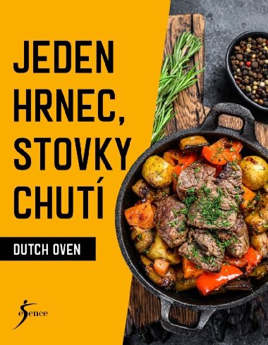 Dutch Oven - Jeden hrnec, stovky chut - Esence