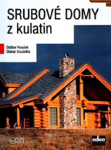 Srubov domy z kulatin - Dalibor Houdek; Otakar Koudelka
