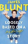Loosely Based On A Made-Up Story: A Non-Memoir - Blunt James