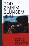 Pod zimnm sluncem jihu - Marcel Fier,Lucie Veernkov,Frantiek Michl,Silvestr  Hipman