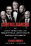 Controligarchs: Exposing the Billionaire Class, their Secret Deals, and the Globalist Plot to Dominate Your Life - Bruner Seamus