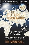 The Future of Geography: How Power and Politics in Space Will Change Our World - THE NO.1 SUNDAY TIMES BESTSELLER - Marshall Tim