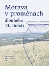 Morava v promnch dlouhho 13. stolet - Mikul Netk; Martin Wihoda