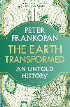 The Earth Transformed: An Untold History - Frankopan Peter