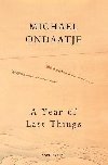 A Year of Last Things: From the Booker Prize-winning author of The English Patient - Ondaatje Michael