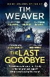 The Last Goodbye: The heart-pounding new thriller from the bestselling author of The Blackbird - Weaver Tim