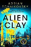 Alien Clay: A mind-bending journey into the unknown from this Hugo and Arthur C. Clarke Award winner - Tchaikovsky Adrian