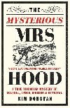The Mysterious Mrs Hood: A True Victorian Mystery of Scandal, Arson, Murder & Betrayal - Donovan Kim