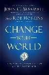 Change Your World: How Anyone, Anywhere Can Make a Difference - Maxwell John C.