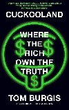 Cuckooland: Where the Rich Own the Truth - Burgis Tom