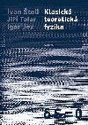 Klasick teoretick fyzika - Igor Jex,Ivan toll,Ji Tolar