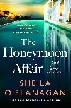 The Honeymoon Affair: Don´t miss the gripping and romantic new contemporary novel from No. 1 bestselling author Sheila O´Flanagan! - O`Flanagan Sheila