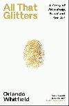 All That Glitters: A Story of Friendship, Fraud and Fine Art: The Inigo Philbrick Inside Story - Whitfield Orlando