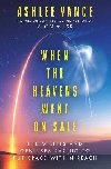 When The Heavens Went On Sale: The Misfits and Geniuses Racing to Put Space Within Reach - Vance Ashlee