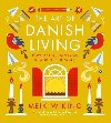 The Art of Danish Living: How to Find Happiness In and Out of Work - Wiking Meik