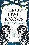 What an Owl Knows: The New Science of the Worlds Most Enigmatic Birds - Ackerman Jennifer