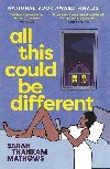 All This Could Be Different: Finalist for the 2022 National Book Award for Fiction - Mathews Sarah Thankam