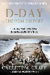 D-DAY The Oral History: The Turning Point of WWII By the People Who Were There - Graff Garrett M.