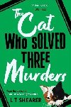 The Cat Who Solved Three Murders: A Cosy Mystery Perfect for Cat Lovers - Shearer L. T.