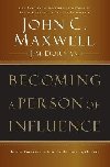 Becoming a Person of Influence: How to Positively Impact the Lives of Others - Maxwell John C.